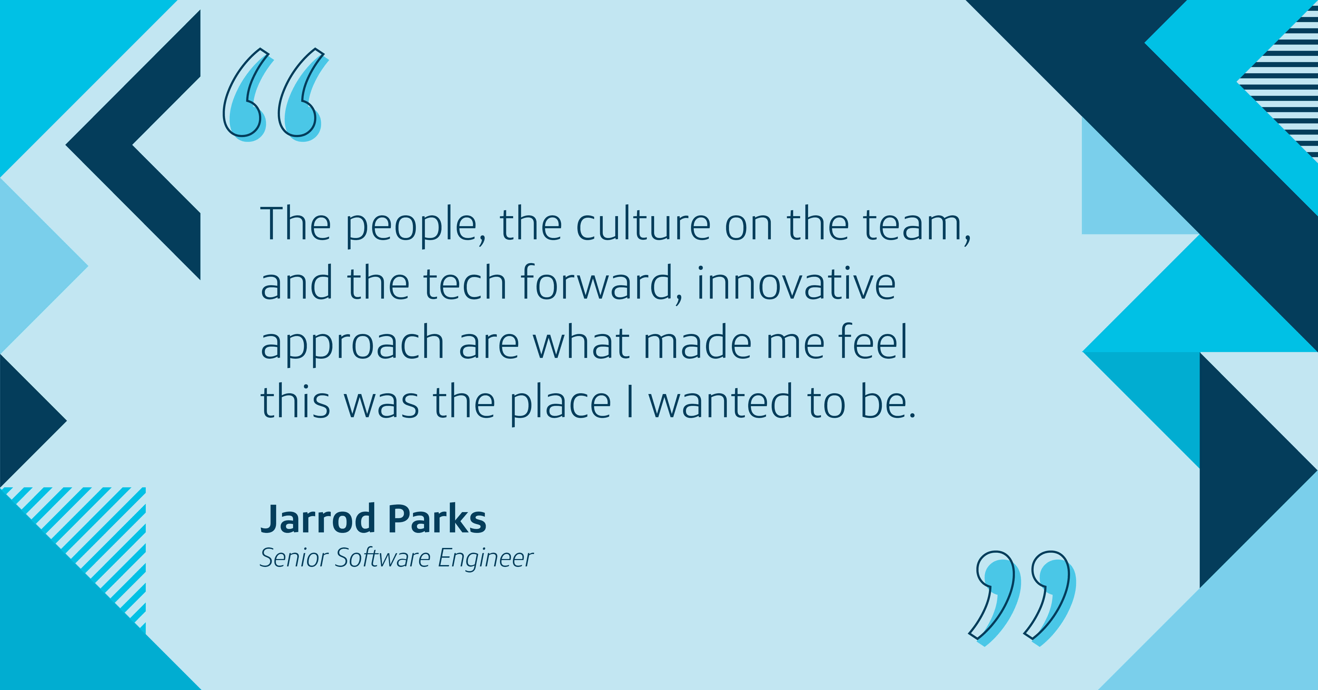 “The people, the culture on the team, and the tech forward, innovative approach are what made me feel this was the place I wanted to be,” Jarrod shared about his attraction to Capital One.